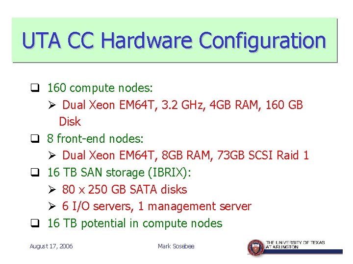 UTA CC Hardware Configuration q 160 compute nodes: Ø Dual Xeon EM 64 T,