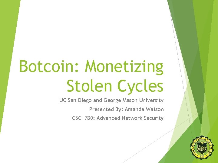 Botcoin: Monetizing Stolen Cycles UC San Diego and George Mason University Presented By: Amanda