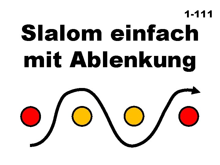 1 -111 Slalom einfach mit Ablenkung 