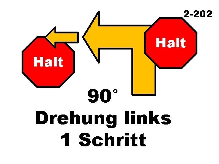 2 -202 Halt 90° Drehung links 1 Schritt 