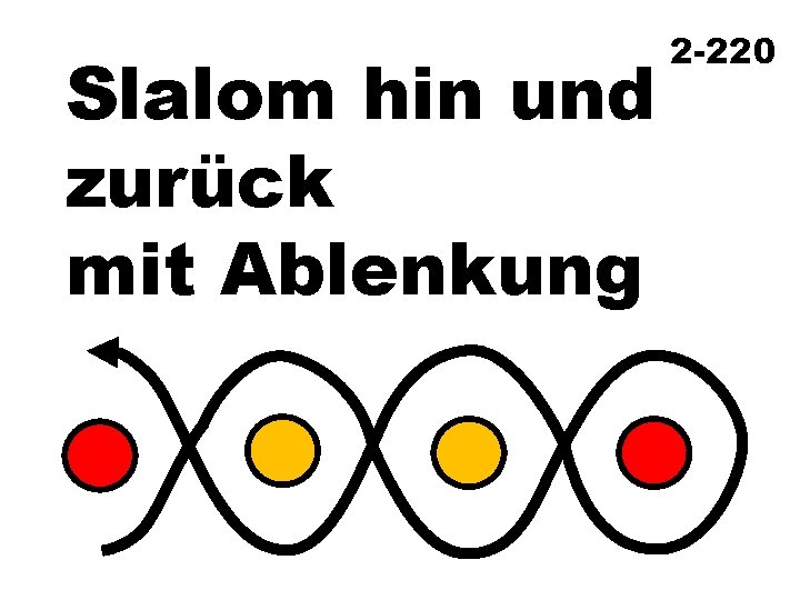 Slalom hin und zurück mit Ablenkung 2 -220 