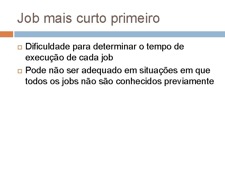 Job mais curto primeiro Dificuldade para determinar o tempo de execução de cada job