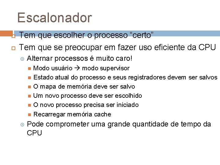 Escalonador Tem que escolher o processo “certo” Tem que se preocupar em fazer uso