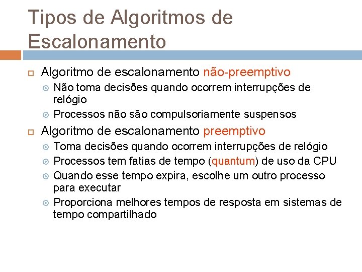 Tipos de Algoritmos de Escalonamento Algoritmo de escalonamento não-preemptivo Não toma decisões quando ocorrem