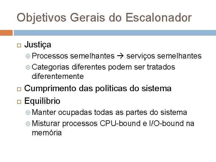 Objetivos Gerais do Escalonador Justiça Processos semelhantes serviços semelhantes Categorias diferentes podem ser tratados