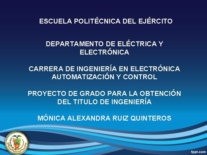 ESCUELA POLITÉCNICA DEL EJÉRCITO DEPARTAMENTO DE ELÉCTRICA Y ELECTRÓNICA CARRERA DE INGENIERÍA EN ELECTRÓNICA