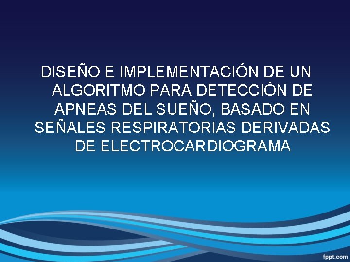 DISEÑO E IMPLEMENTACIÓN DE UN ALGORITMO PARA DETECCIÓN DE APNEAS DEL SUEÑO, BASADO EN