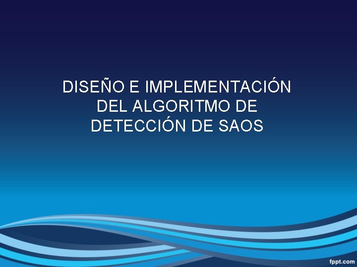 DISEÑO E IMPLEMENTACIÓN DEL ALGORITMO DE DETECCIÓN DE SAOS 