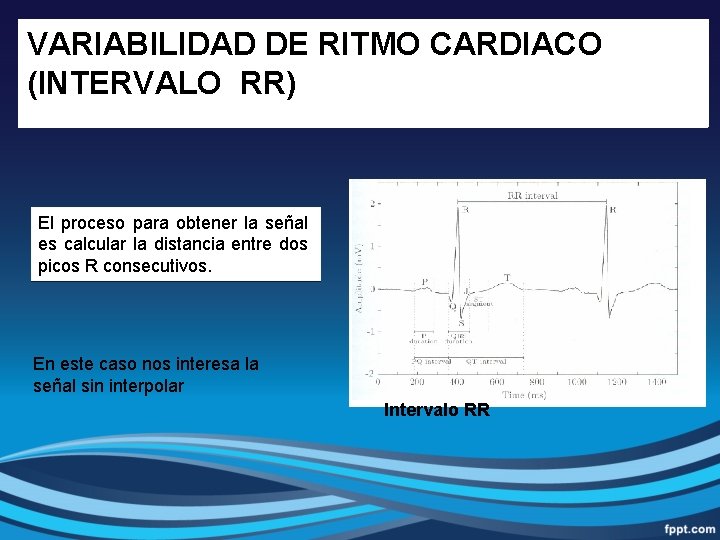 VARIABILIDAD DE RITMO CARDIACO (INTERVALO RR) El proceso para obtener la señal es calcular