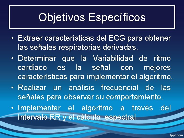 Objetivos Específicos • Extraer características del ECG para obtener las señales respiratorias derivadas. •