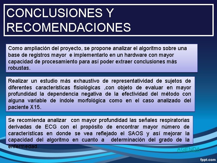 CONCLUSIONES Y RECOMENDACIONES Como ampliación del proyecto, se propone analizar el algoritmo sobre una