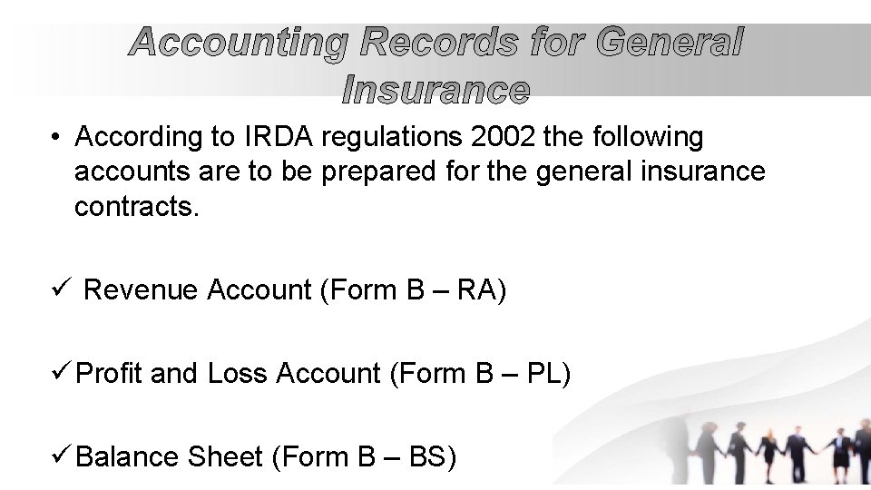  • According to IRDA regulations 2002 the following accounts are to be prepared