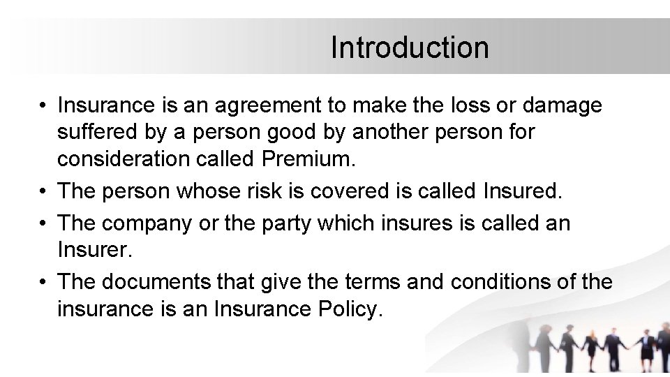 Introduction • Insurance is an agreement to make the loss or damage suffered by