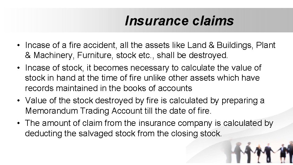 Insurance claims • Incase of a fire accident, all the assets like Land &