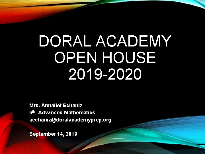 DORAL ACADEMY OPEN HOUSE 2019 -2020 Mrs. Annaliet Echaniz 6 th Advanced Mathematics aechaniz@doralacademyprep.