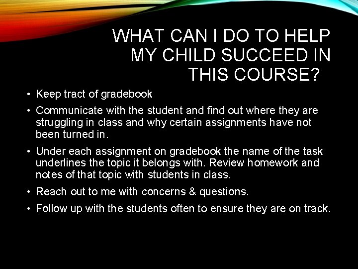 WHAT CAN I DO TO HELP MY CHILD SUCCEED IN THIS COURSE? • Keep