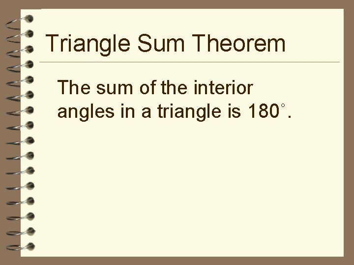 Triangle Sum Theorem The sum of the interior angles in a triangle is 180˚.