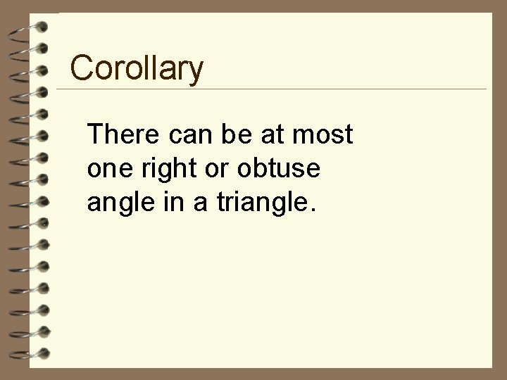 Corollary There can be at most one right or obtuse angle in a triangle.