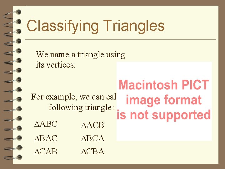 Classifying Triangles We name a triangle using its vertices. For example, we can call