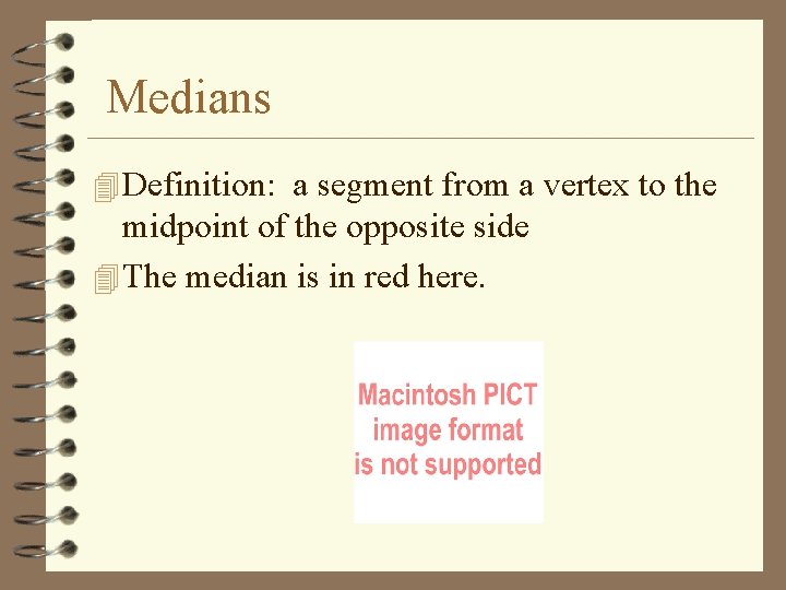 Medians 4 Definition: a segment from a vertex to the midpoint of the opposite
