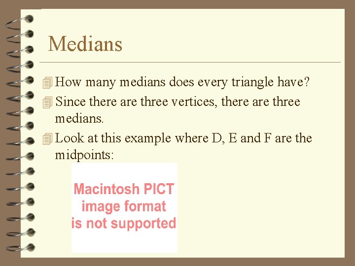 Medians 4 How many medians does every triangle have? 4 Since there are three