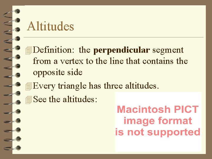 Altitudes 4 Definition: the perpendicular segment from a vertex to the line that contains