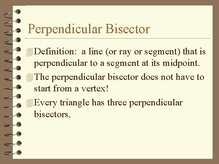 Perpendicular Bisector 4 Definition: a line (or ray or segment) that is perpendicular to