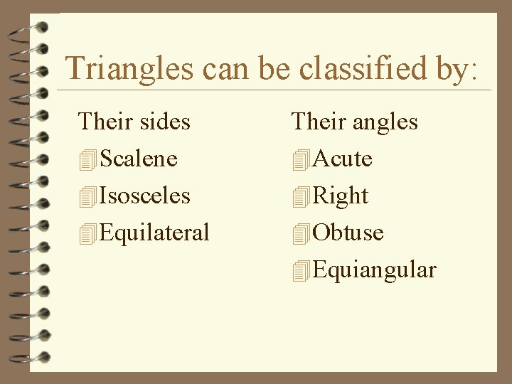 Triangles can be classified by: Their sides 4 Scalene 4 Isosceles 4 Equilateral Their