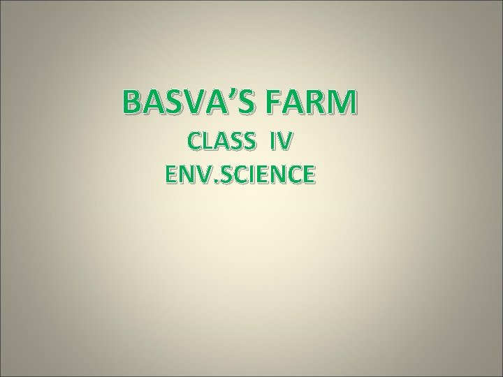 BASVA’S FARM CLASS IV ENV. SCIENCE 