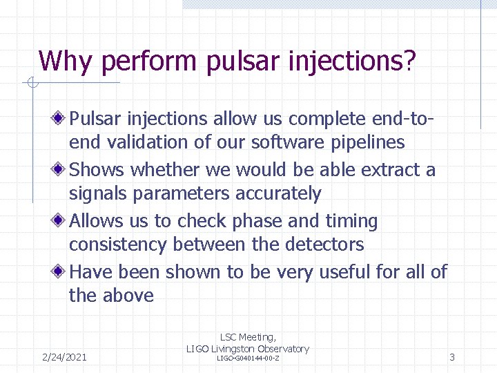 Why perform pulsar injections? Pulsar injections allow us complete end-toend validation of our software