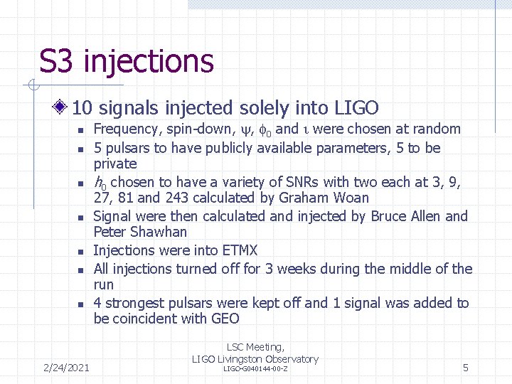 S 3 injections 10 signals injected solely into LIGO n n n n 2/24/2021