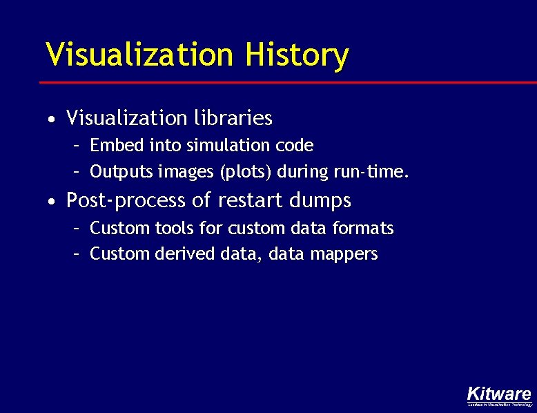 Visualization History • Visualization libraries – Embed into simulation code – Outputs images (plots)