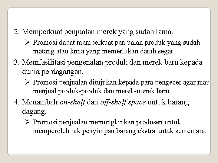 2. Memperkuat penjualan merek yang sudah lama. Ø Promosi dapat memperkuat penjualan produk yang