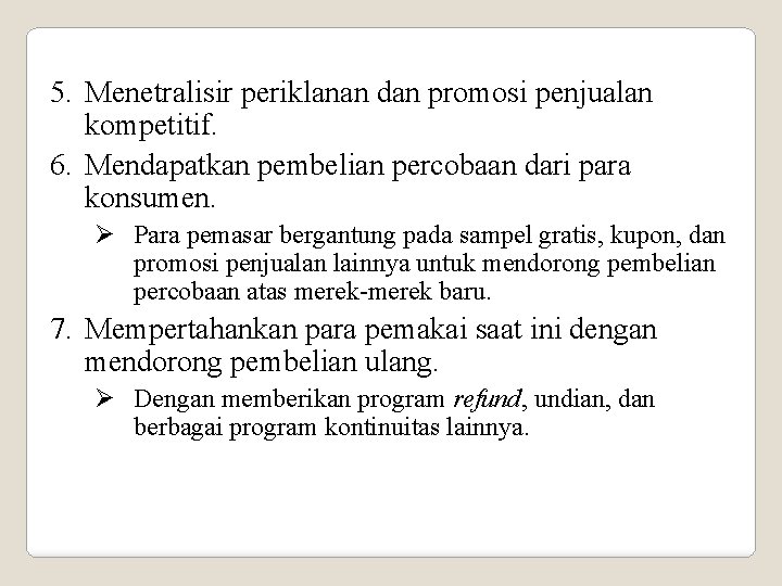 5. Menetralisir periklanan dan promosi penjualan kompetitif. 6. Mendapatkan pembelian percobaan dari para konsumen.