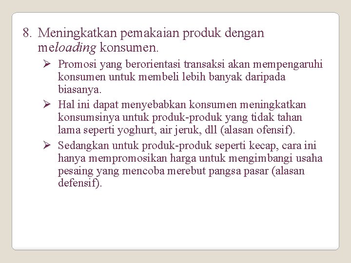 8. Meningkatkan pemakaian produk dengan meloading konsumen. Ø Promosi yang berorientasi transaksi akan mempengaruhi