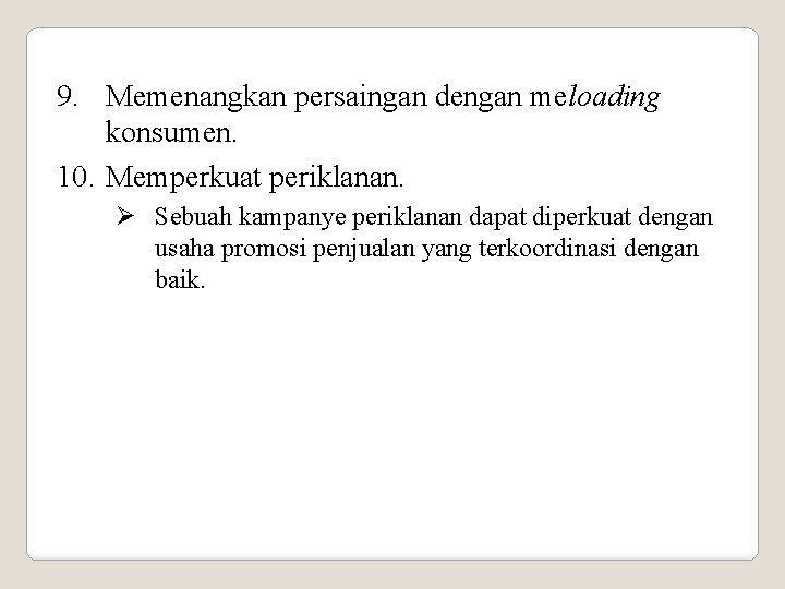 9. Memenangkan persaingan dengan meloading konsumen. 10. Memperkuat periklanan. Ø Sebuah kampanye periklanan dapat