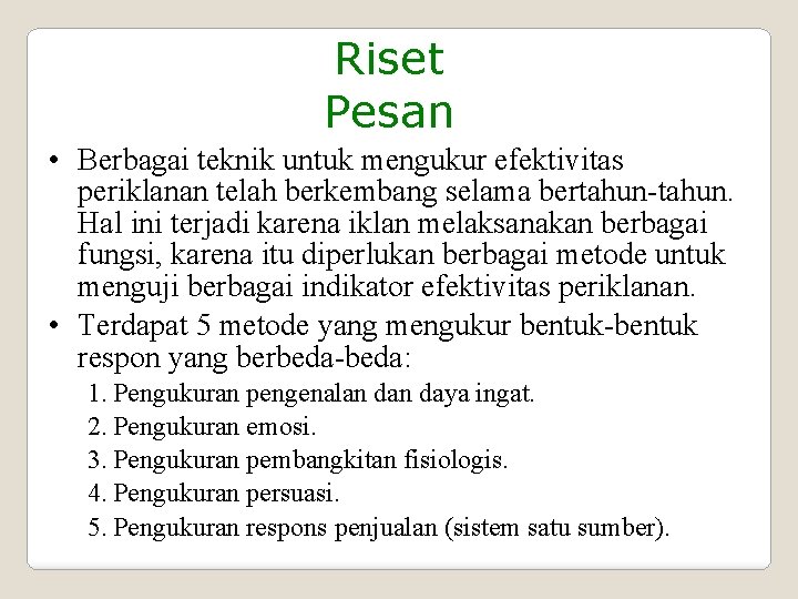 Riset Pesan • Berbagai teknik untuk mengukur efektivitas periklanan telah berkembang selama bertahun-tahun. Hal