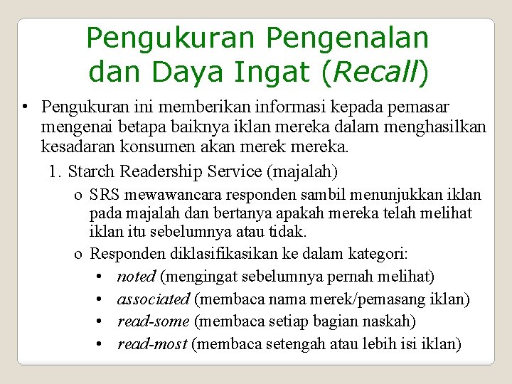 Pengukuran Pengenalan dan Daya Ingat (Recall) • Pengukuran ini memberikan informasi kepada pemasar mengenai