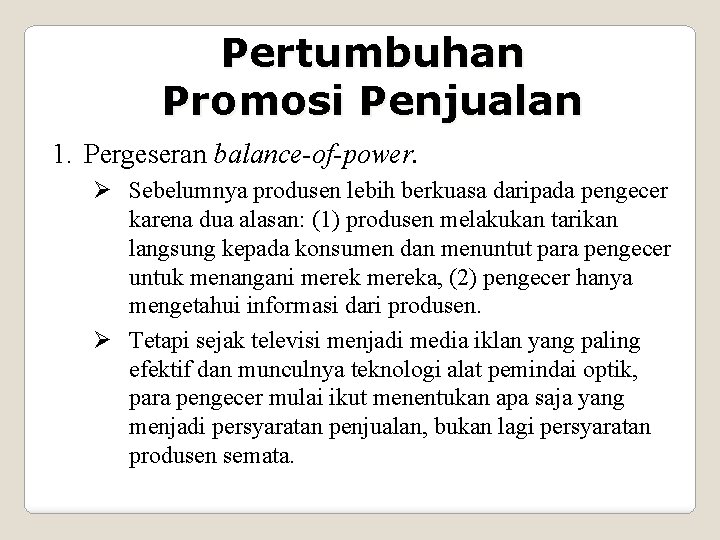 Pertumbuhan Promosi Penjualan 1. Pergeseran balance-of-power. Ø Sebelumnya produsen lebih berkuasa daripada pengecer karena