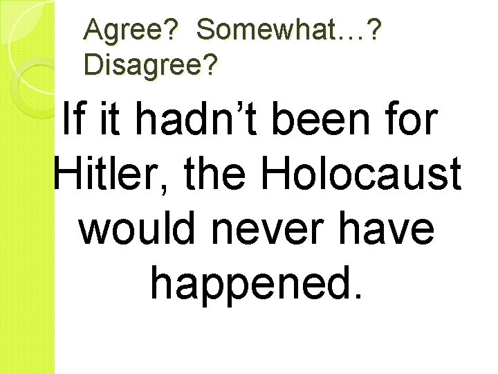 Agree? Somewhat…? Disagree? If it hadn’t been for Hitler, the Holocaust would never have