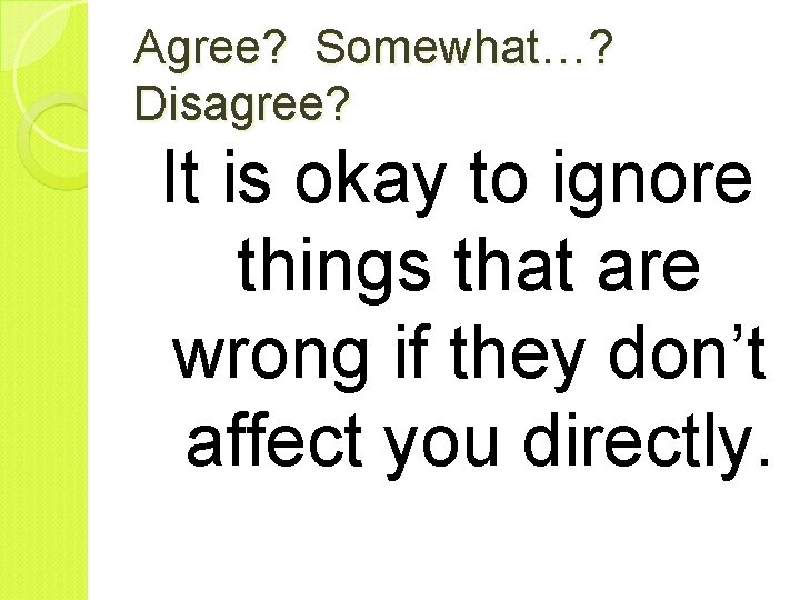 Agree? Somewhat…? Disagree? It is okay to ignore things that are wrong if they