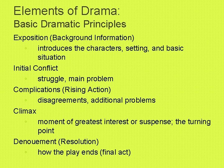 Elements of Drama: Basic Dramatic Principles Exposition (Background Information) ◦ introduces the characters, setting,
