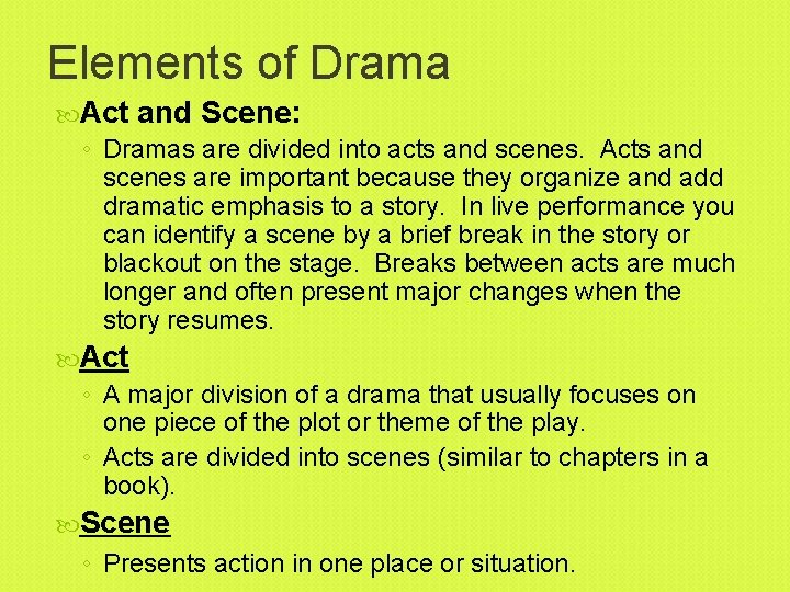 Elements of Drama Act and Scene: ◦ Dramas are divided into acts and scenes.