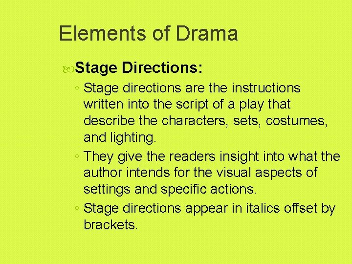 Elements of Drama Stage Directions: ◦ Stage directions are the instructions written into the