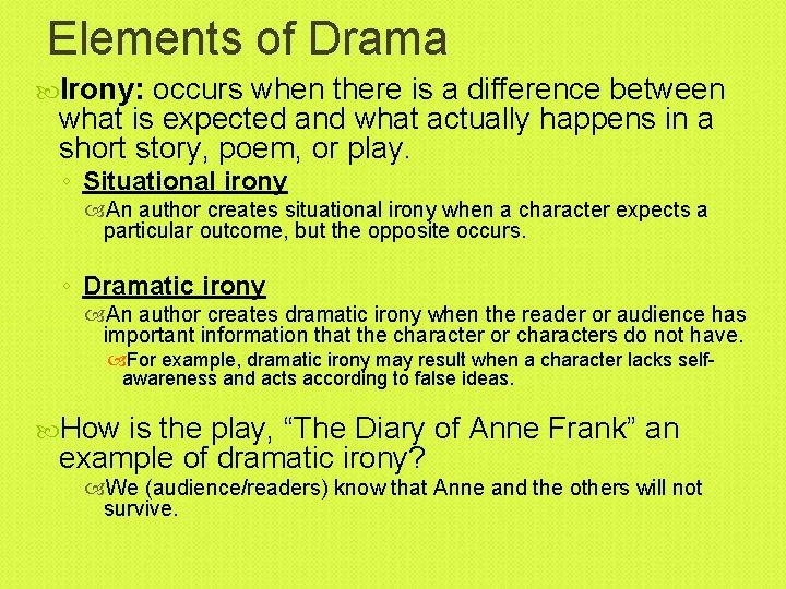 Elements of Drama Irony: occurs when there is a difference between what is expected