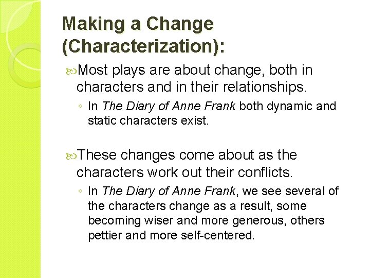 Making a Change (Characterization): Most plays are about change, both in characters and in