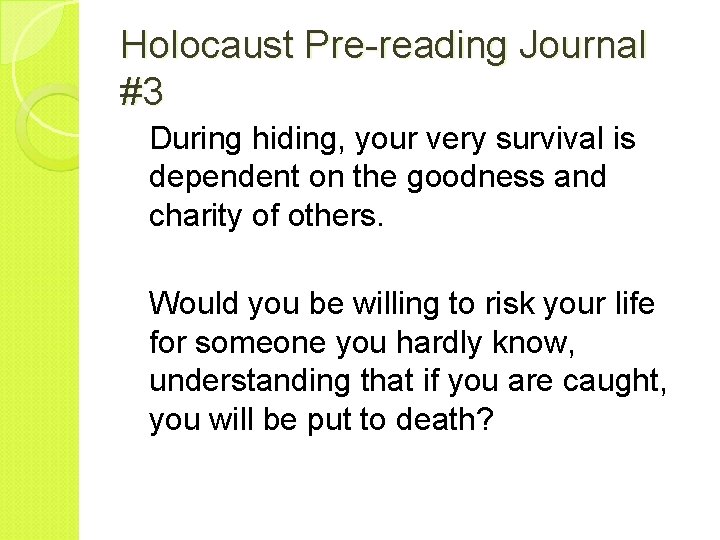 Holocaust Pre-reading Journal #3 During hiding, your very survival is dependent on the goodness