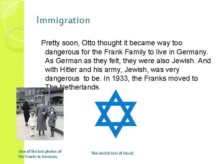 Immigration Pretty soon, Otto thought it became way too dangerous for the Frank Family