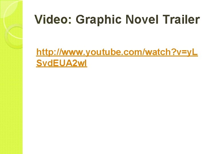 Video: Graphic Novel Trailer Video: http: //www. youtube. com/watch? v=y. L Svd. EUA 2