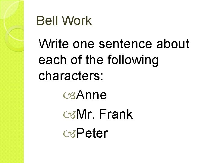 Bell Work Write one sentence about each of the following characters: Anne Mr. Frank